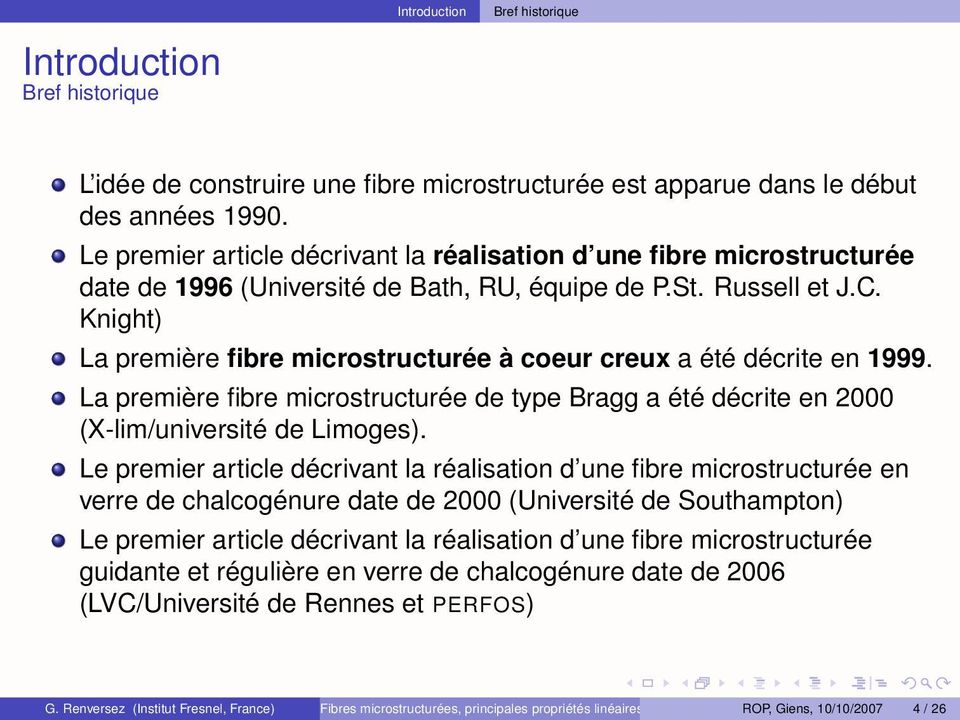 Knight) La première fibre microstructurée à coeur creux a été décrite en 1999. La première fibre microstructurée de type Bragg a été décrite en 2000 (X-lim/université de Limoges).