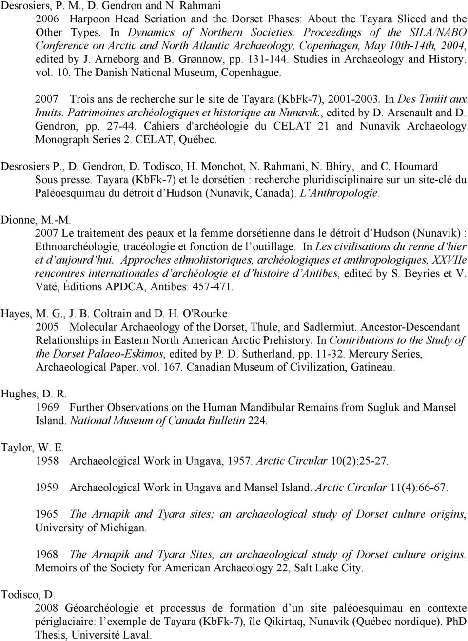 Studies in Archaeology and History. vol. 10. The Danish National Museum, Copenhague. 2007 Trois ans de recherche sur le site de Tayara (KbFk-7), 2001-2003. In Des Tuniit aux Inuits.