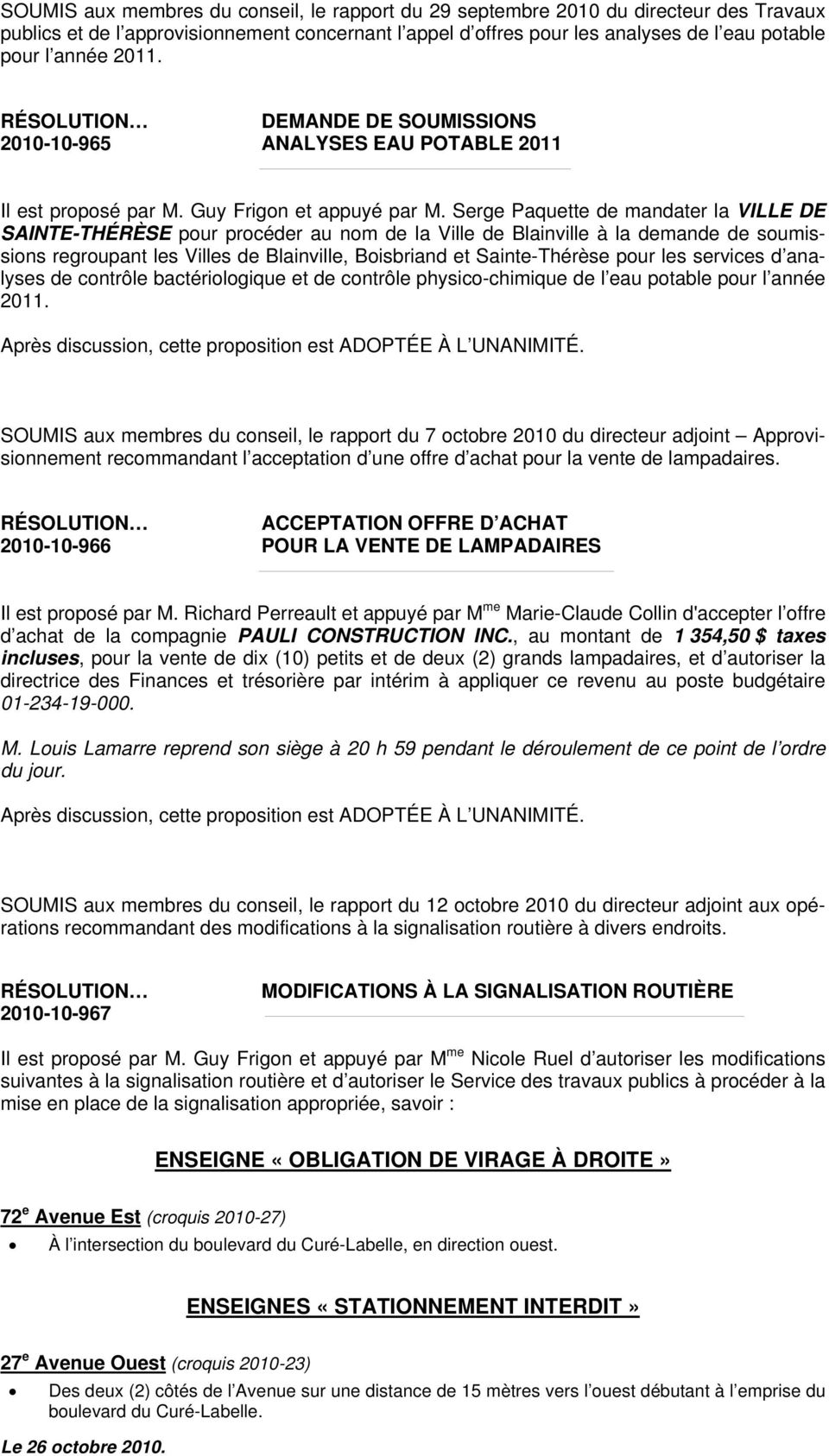 Serge Paquette de mandater la VILLE DE SAINTE-THÉRÈSE pour procéder au nom de la Ville de Blainville à la demande de soumissions regroupant les Villes de Blainville, Boisbriand et Sainte-Thérèse pour