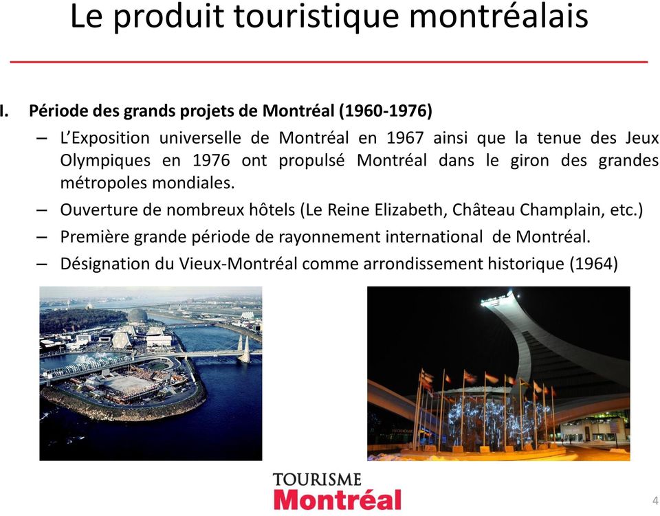 des Jeux Olympiques en 1976 ont propulsé Montréal dans le giron des grandes métropoles mondiales.