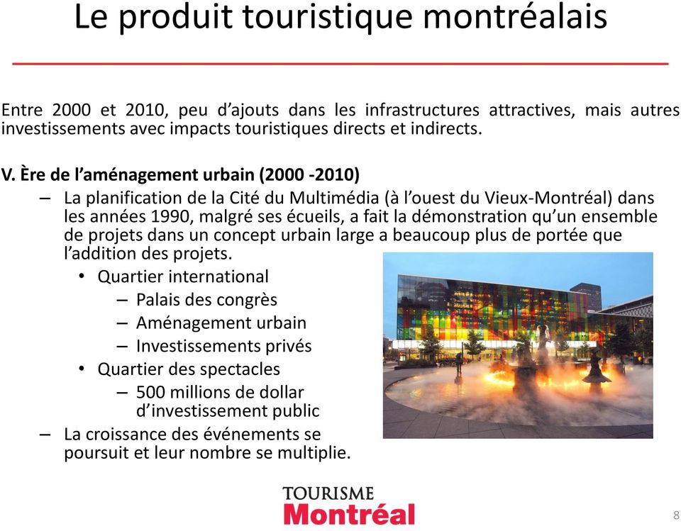 Ère de l aménagement urbain (2000-2010) La planification de la Cité du Multimédia (à l ouest du Vieux-Montréal) dans les années 1990, malgré ses écueils, a fait la