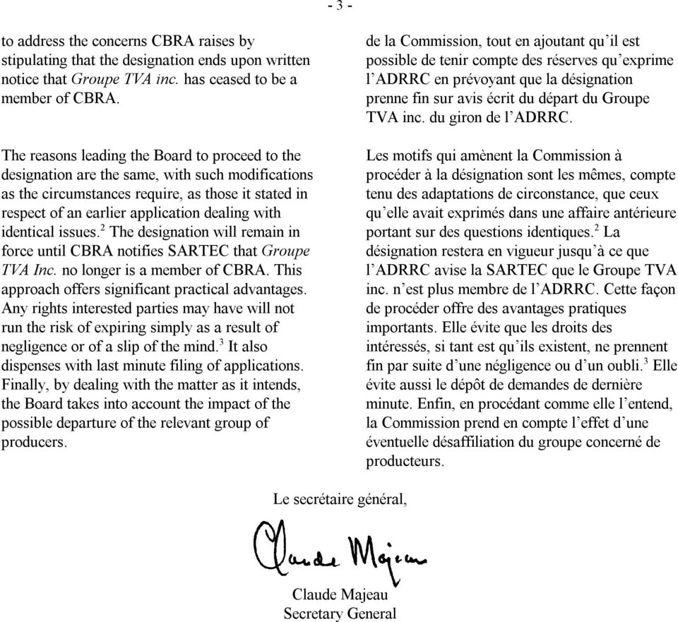 identical issues. 2 The designation will remain in force until CBRA notifies SARTEC that Groupe TVA Inc. no longer is a member of CBRA. This approach offers significant practical advantages.