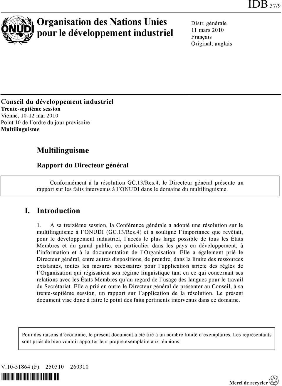 Multilinguisme Rapport du Directeur général Conformément à la résolution GC.13/Res.4, le Directeur général présente un rapport sur les faits intervenus à l ONUDI dans le domaine du multilinguisme. I.