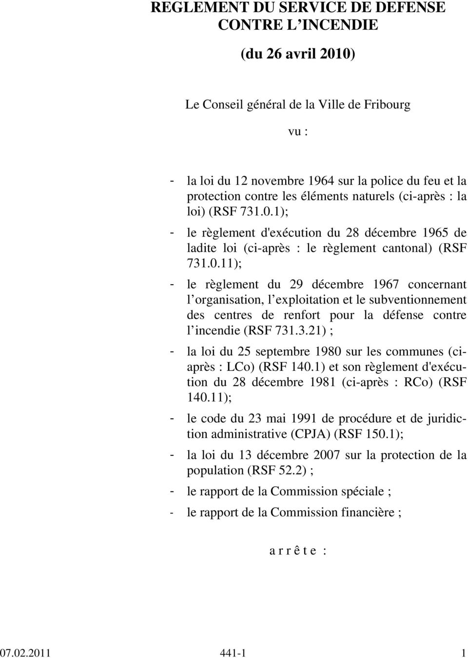 ); - le règlement d'exécution du 8 décembre 965 de ladite loi (ci-après : le règlement cantonal) (RSF 7.0.