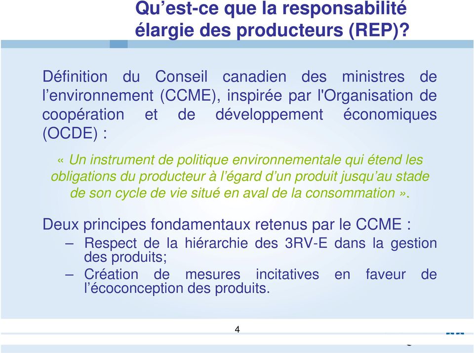 (OCDE) : «Un instrument de politique environnementale qui étend les obligations du producteur à l égard d un produit jusqu au stade de son cycle