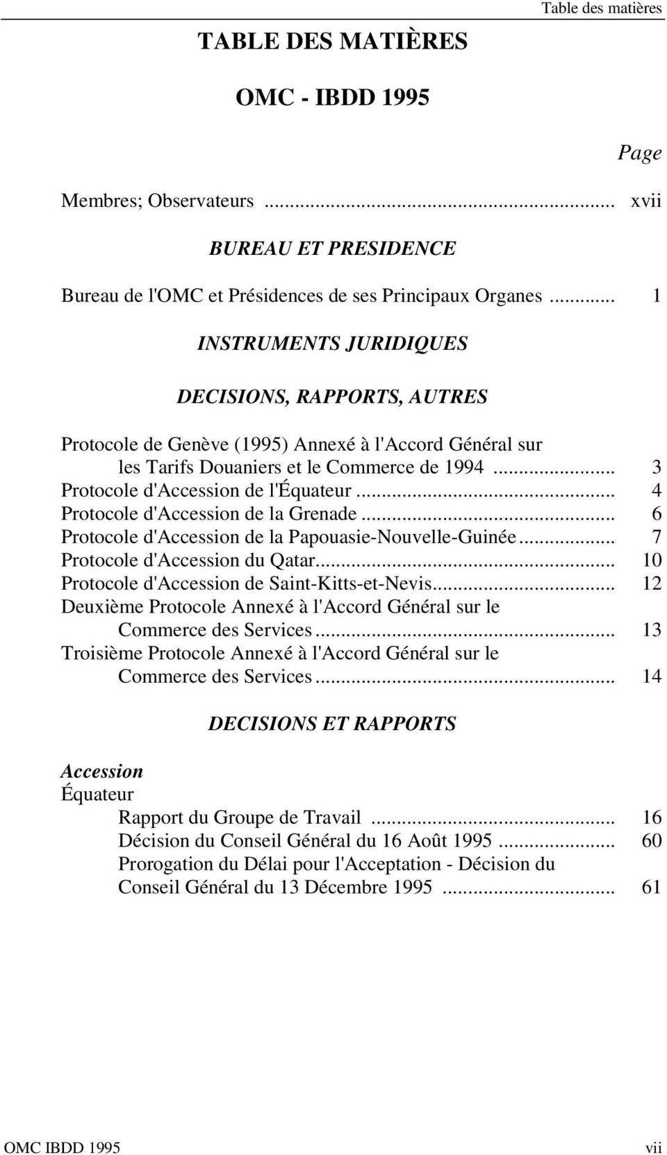 .. 4 Protocole d'accession de la Grenade... 6 Protocole d'accession de la Papouasie-Nouvelle-Guinée... 7 Protocole d'accession du Qatar... 10 Protocole d'accession de Saint-Kitts-et-Nevis.