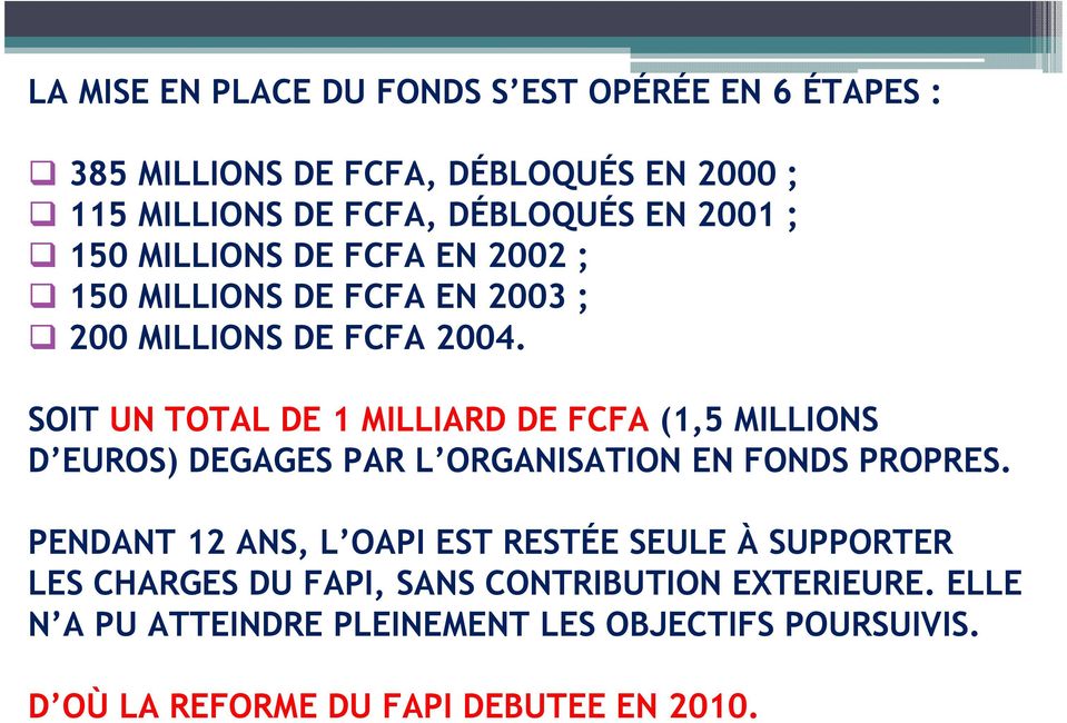 SOIT UN TOTAL DE 1 MILLIARD DE FCFA (1,5 MILLIONS D EUROS) DEGAGES PAR L ORGANISATION EN FONDS PROPRES.