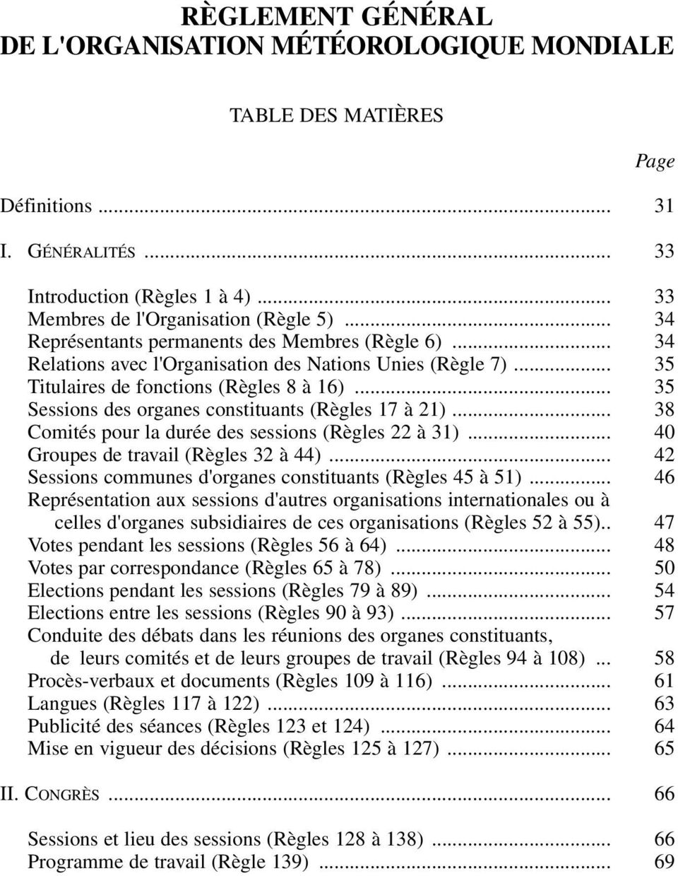 .. 35 Sessions des organes constituants (Règles 17 à 21)... 38 Comités pour la durée des sessions (Règles 22 à 31)... 40 Groupes de travail (Règles 32 à 44).