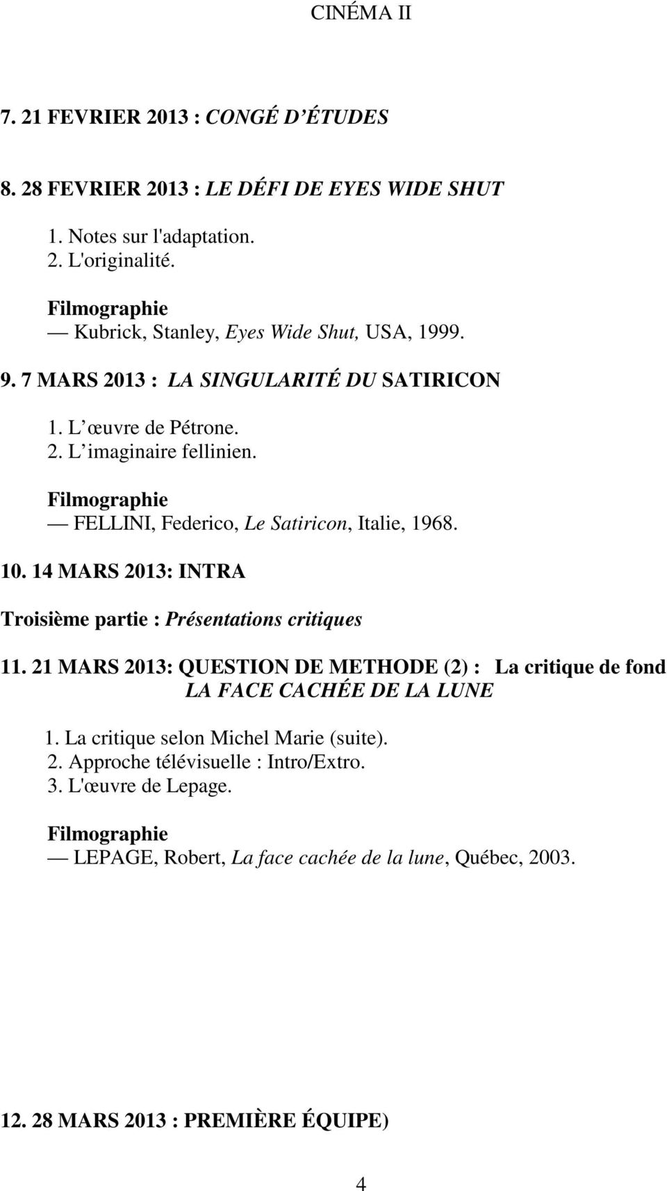 FELLINI, Federico, Le Satiricon, Italie, 1968. 10. 14 MARS 2013: INTRA Troisième partie : Présentations critiques 11.