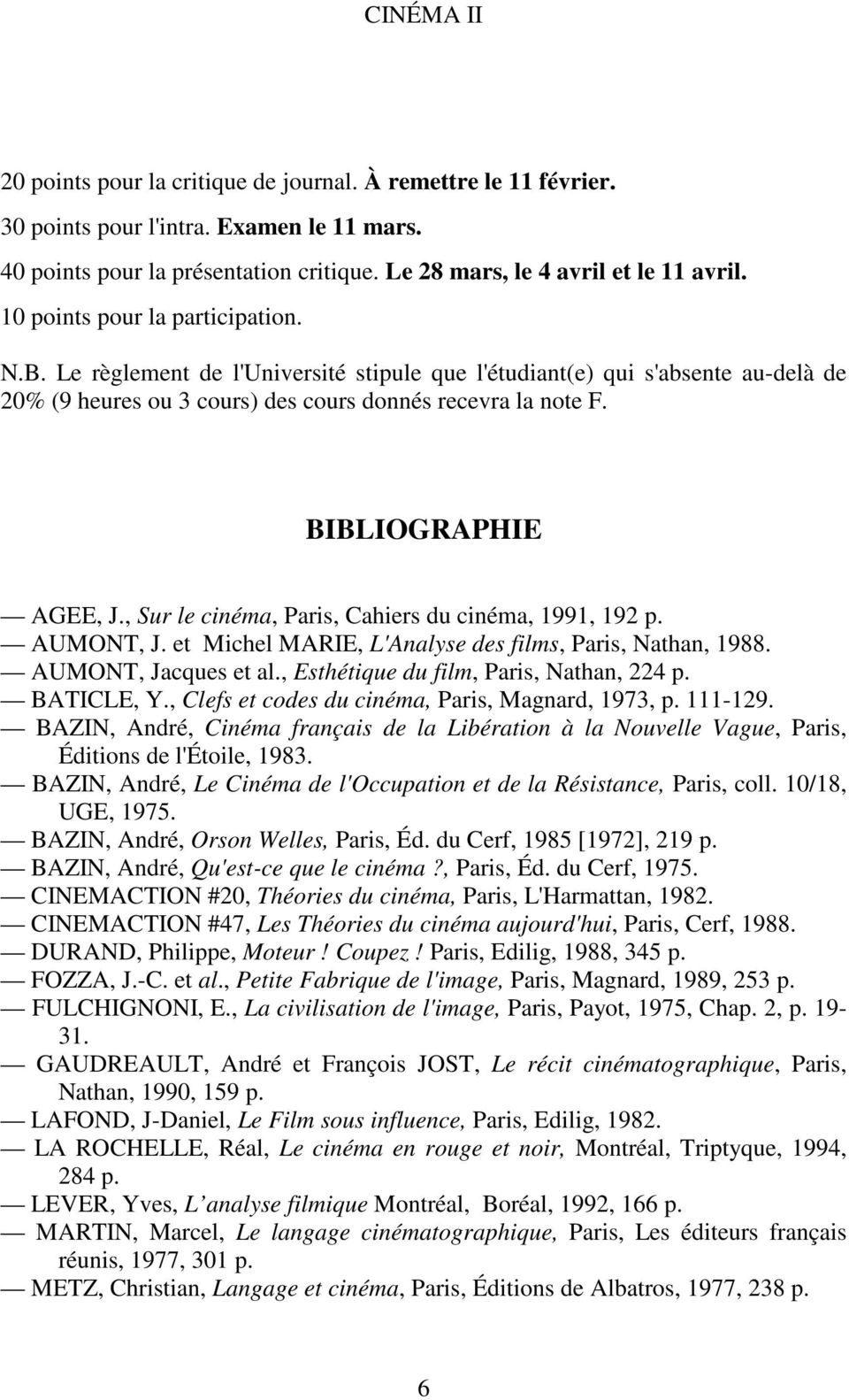 BIBLIOGRAPHIE AGEE, J., Sur le cinéma, Paris, Cahiers du cinéma, 1991, 192 p. AUMONT, J. et Michel MARIE, L'Analyse des films, Paris, Nathan, 1988. AUMONT, Jacques et al.