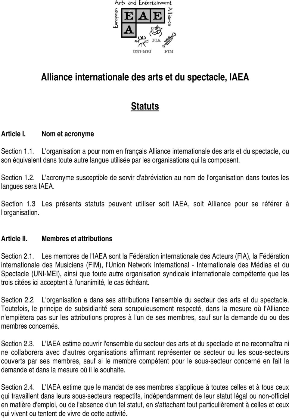 L'acronyme susceptible de servir d'abréviation au nom de l'organisation dans toutes les langues sera IAEA. Section 1.3.