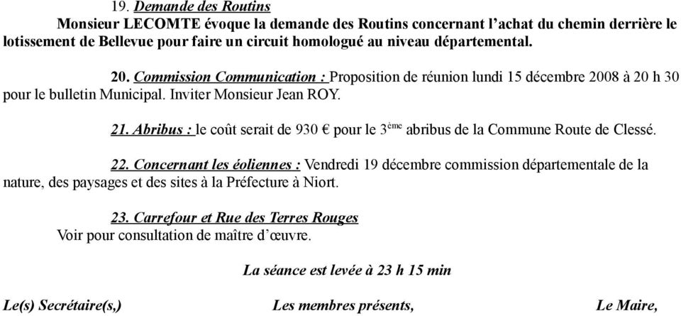 Abribus : le coût serait de 930 pour le 3 ème abribus de la Commune Route de Clessé. 22.