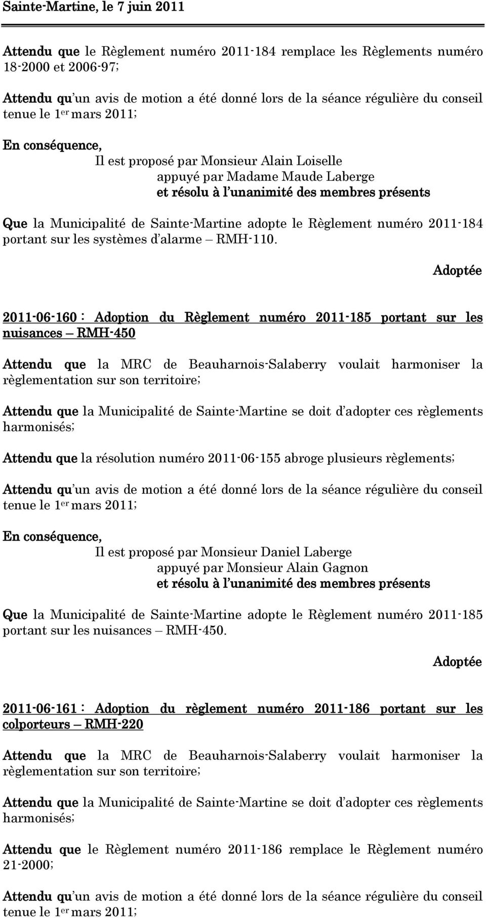 2011-06-160 : Adoption du Règlement numéro 2011-185 portant sur les nuisances RMH-450 Attendu que la MRC de Beauharnois-Salaberry voulait harmoniser la règlementation sur son territoire; Attendu que