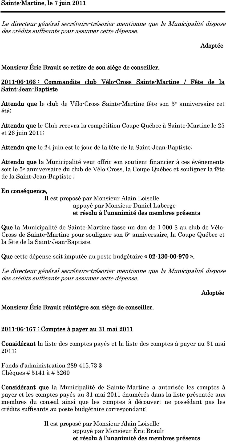 recevra la compétition Coupe Québec à Sainte-Martine le 25 et 26 juin 2011; Attendu que le 24 juin est le jour de la fête de la Saint-Jean-Baptiste; Attendu que la Municipalité veut offrir son