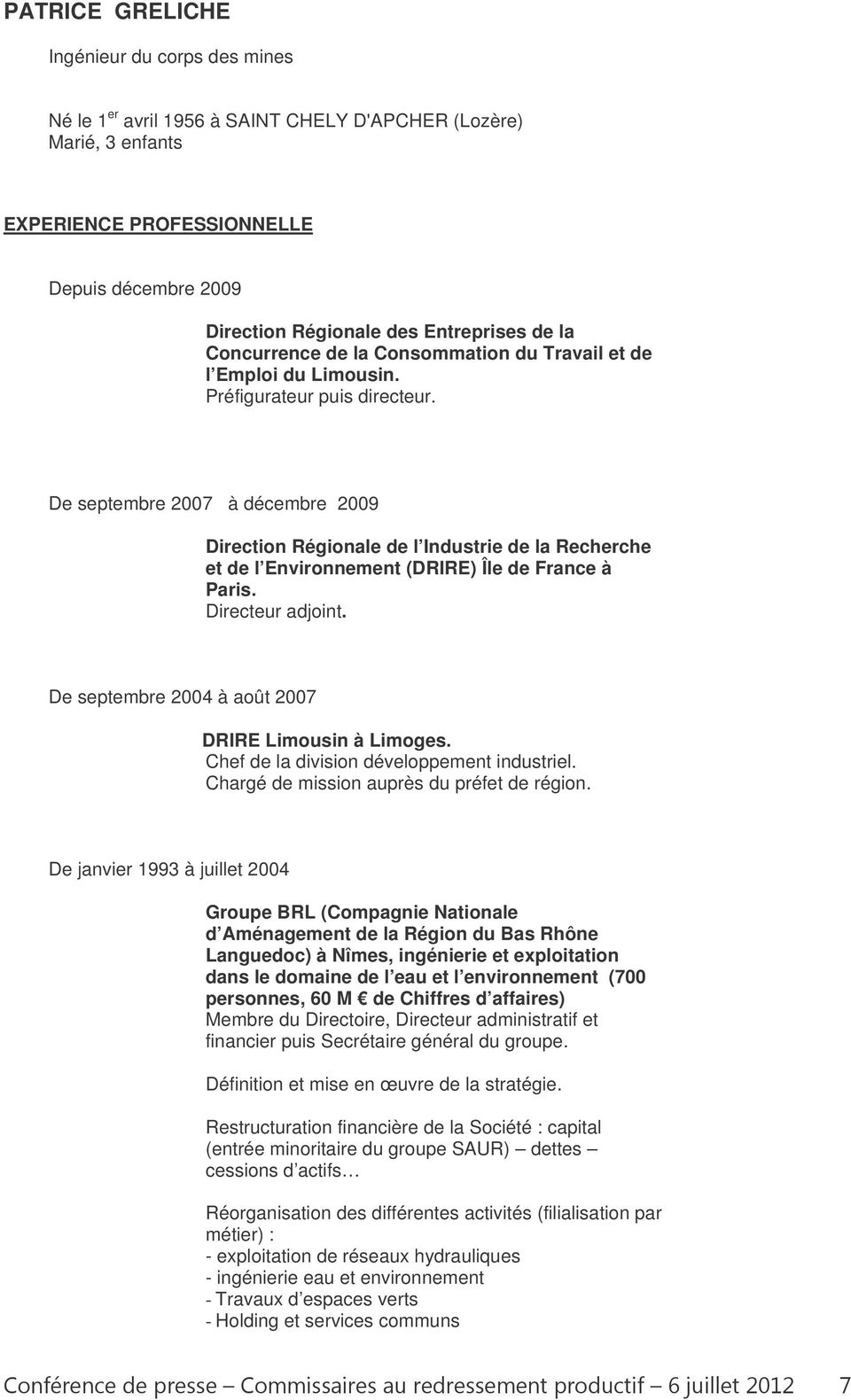 De septembre 2007 à décembre 2009 Directin Réginale de l Industrie de la Recherche et de l Envirnnement (DRIRE) Île de France à Paris. Directeur adjint.