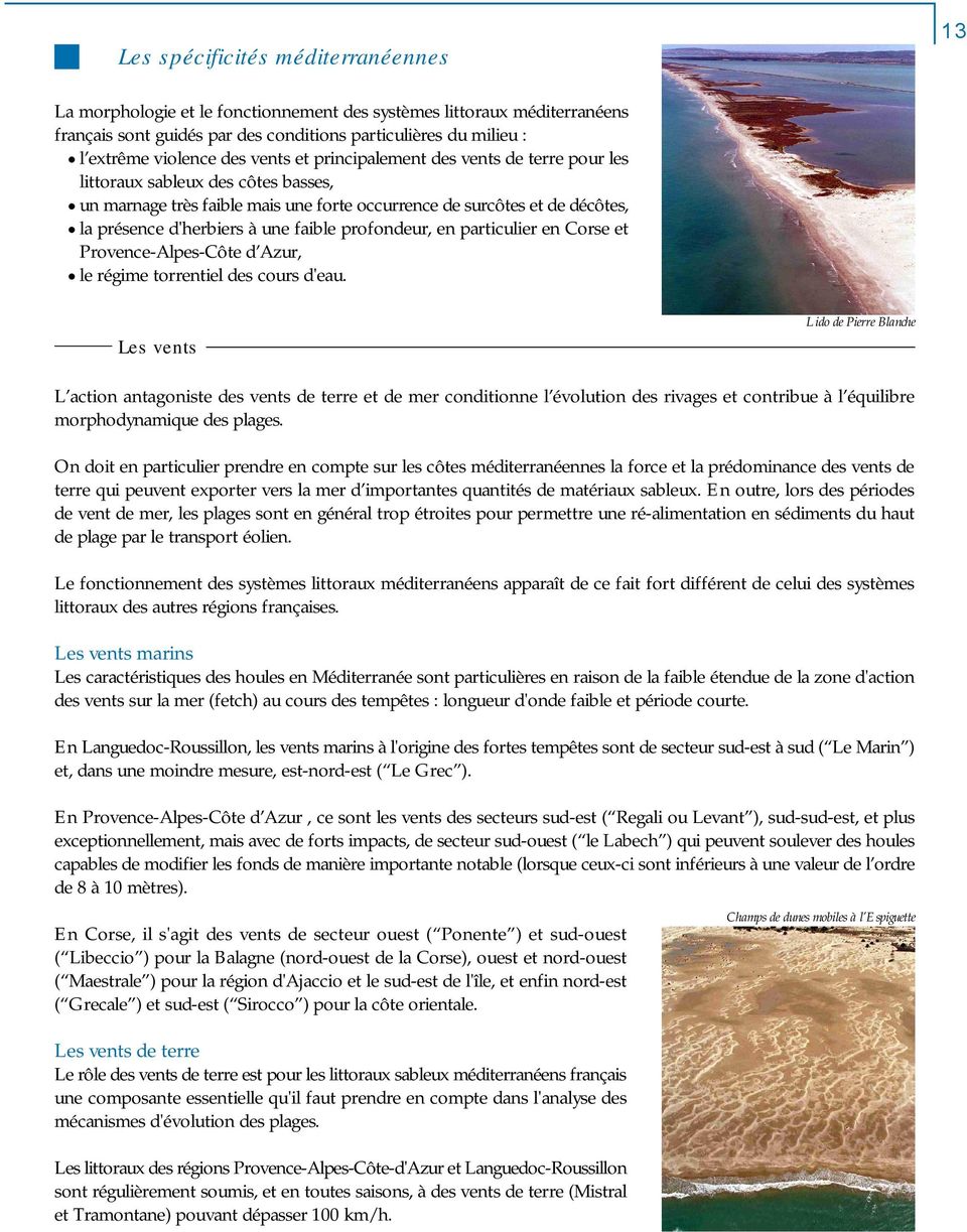 profondeur, en particulier en Corse et Provence-Alpes-Côte d Azur, le régime torrentiel des cours d'eau.