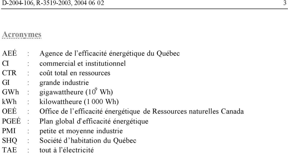 kilowattheure (1 000 Wh) OEÉ : Office de l efficacité énergétique de Ressources naturelles Canada PGEÉ : Plan