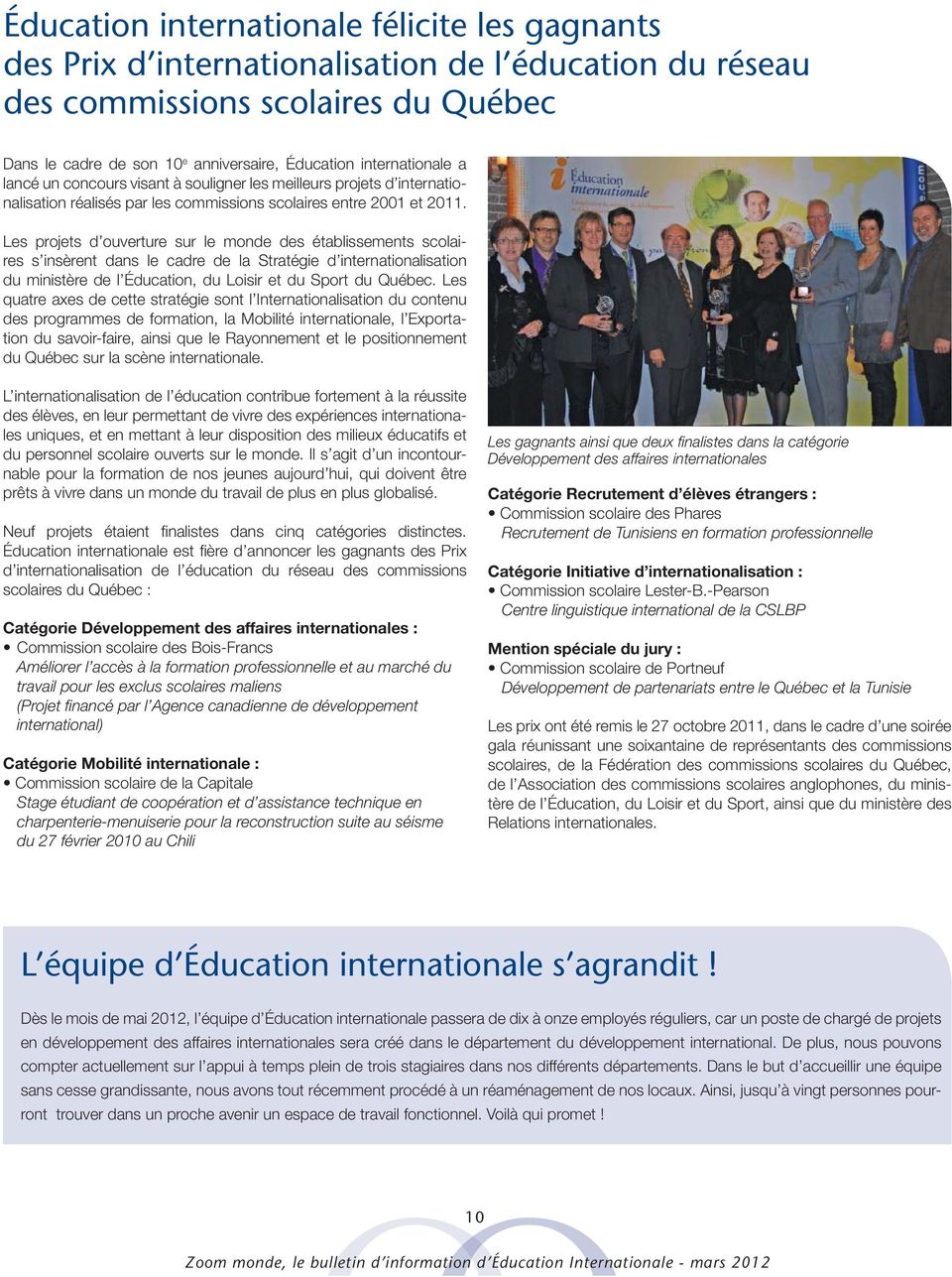 Les projets d ouverture sur le monde des établissements scolaires s insèrent dans le cadre de la Stratégie d internationalisation du ministère de l Éducation, du Loisir et du Sport du Québec.