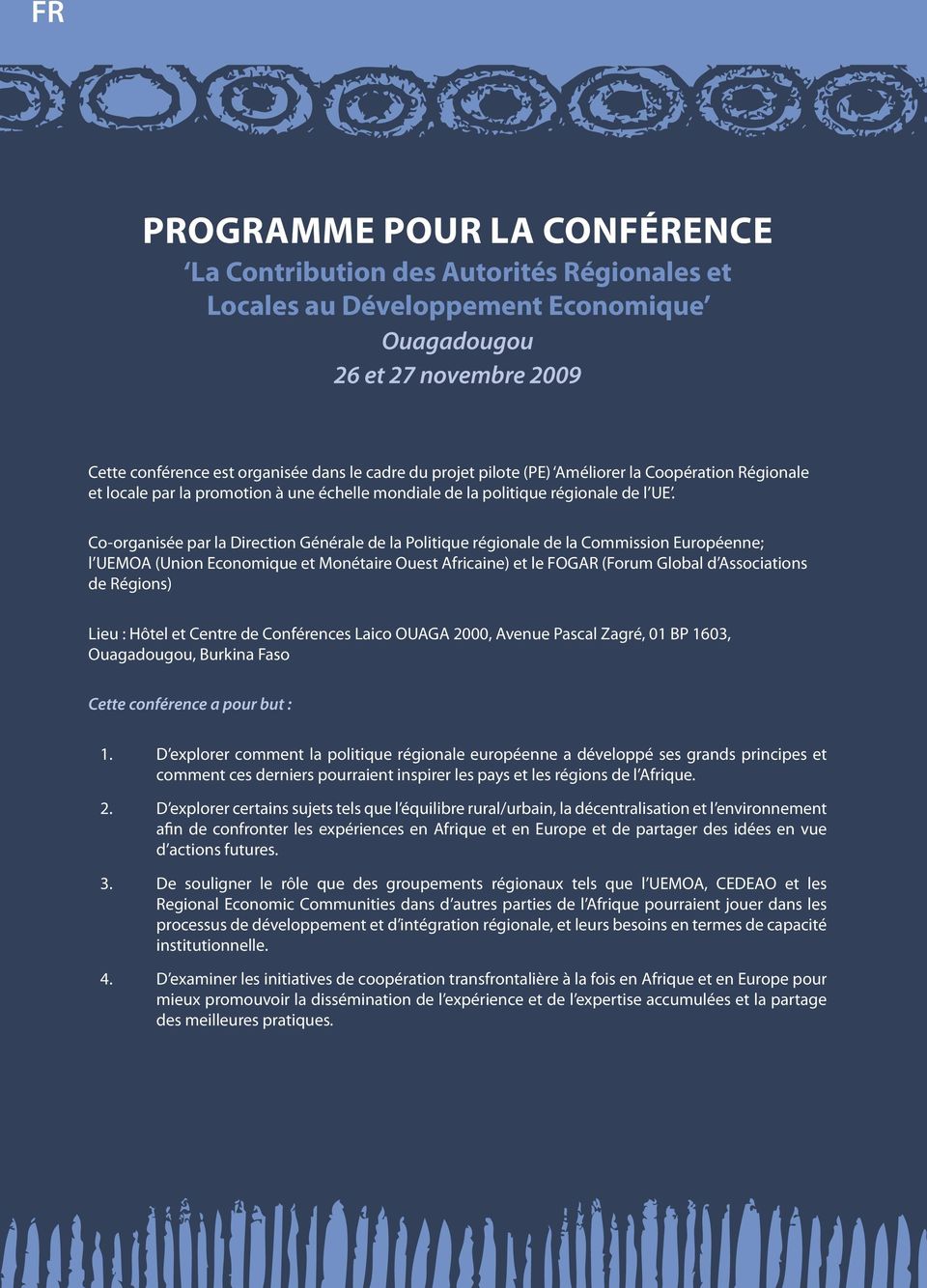 Co-organisée par la Direction Générale de la Politique régionale de la Commission Européenne; l UEMOA (Union Economique et Monétaire Ouest Africaine) et le FOGAR (Forum Global d Associations de