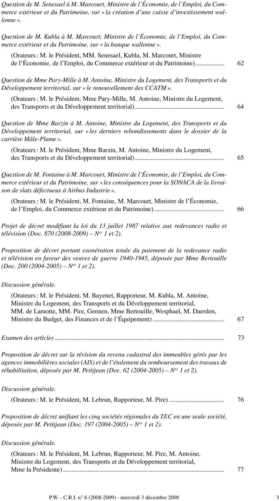 Marcourt, Ministre de l Économie, de l Emploi, du Commerce extérieur et du Patrimoine)... 62 Question de Mme Pary-Mille à M.