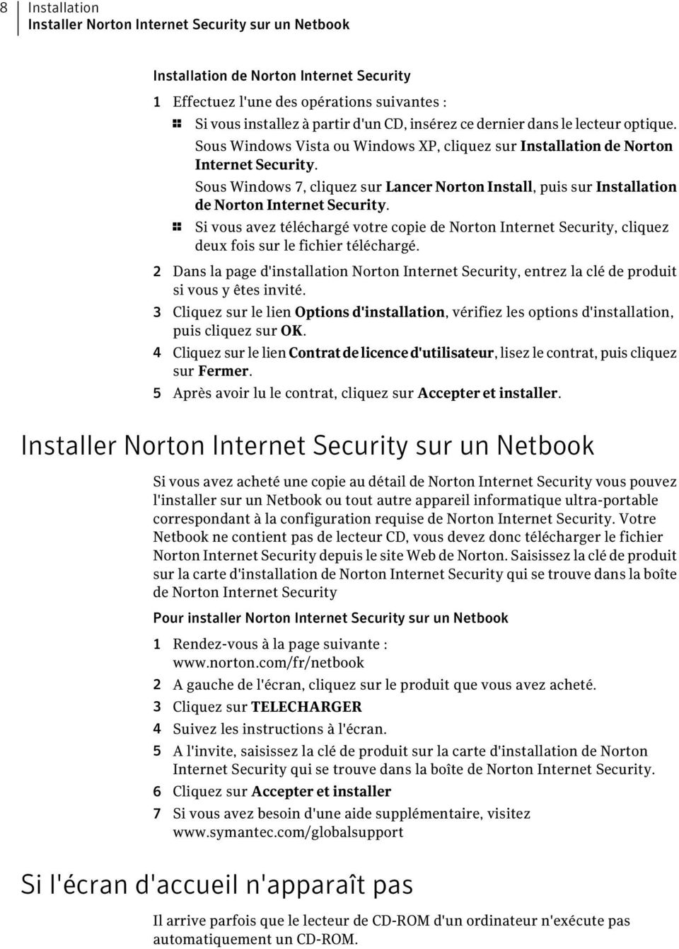 Sous Windows 7, cliquez sur Lancer Norton Install, puis sur Installation de Norton Internet Security.