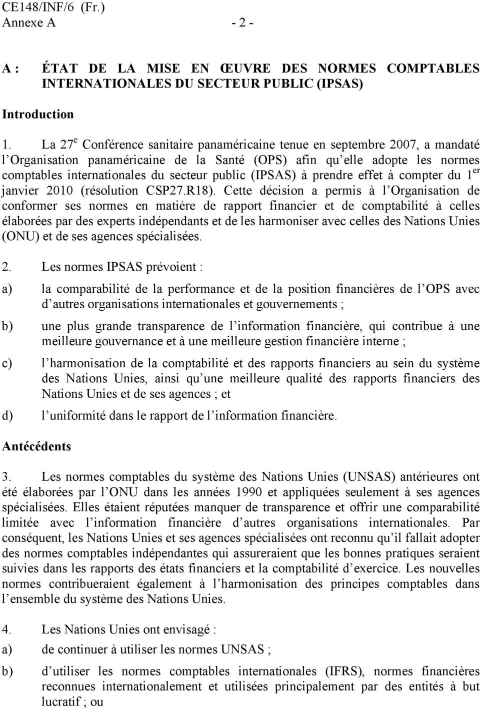public (IPSAS) à prendre effet à compter du 1 er janvier 2010 (résolution CSP27.R18).