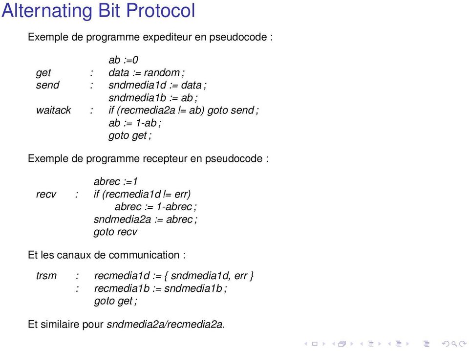 = ab) goto send ; ab := 1-ab ; goto get ; Exemple de programme recepteur en pseudocode : abrec :=1 recv : if (recmedia1d!