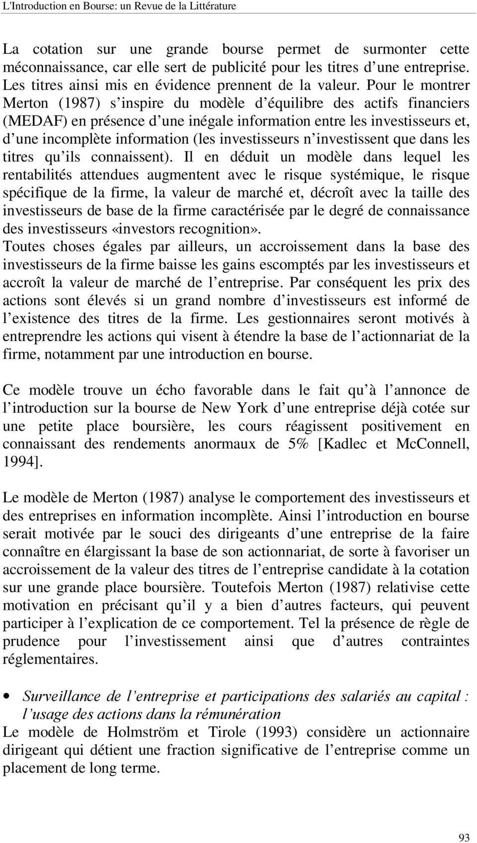Pour le montrer Merton (1987) s inspire du modèle d équilibre des actifs financiers (MEDAF) en présence d une inégale information entre les investisseurs et, d une incomplète information (les