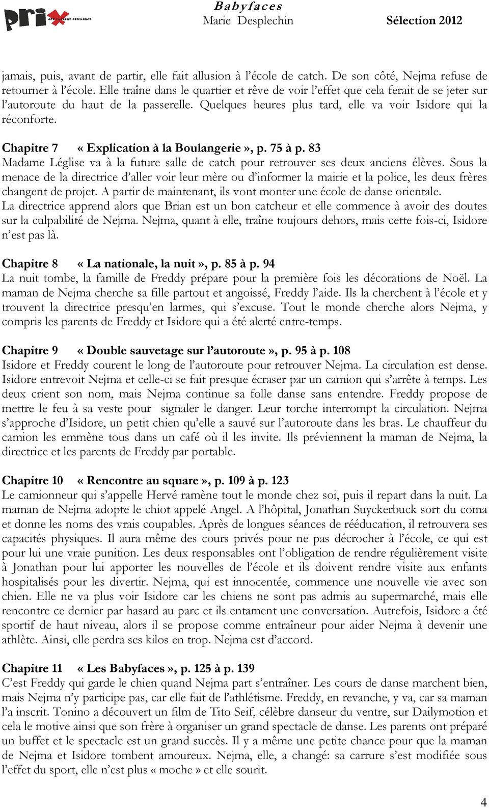 Chapitre 7 «Explication à la Boulangerie», p. 75 à p. 83 Madame Léglise va à la future salle de catch pour retrouver ses deux anciens élèves.