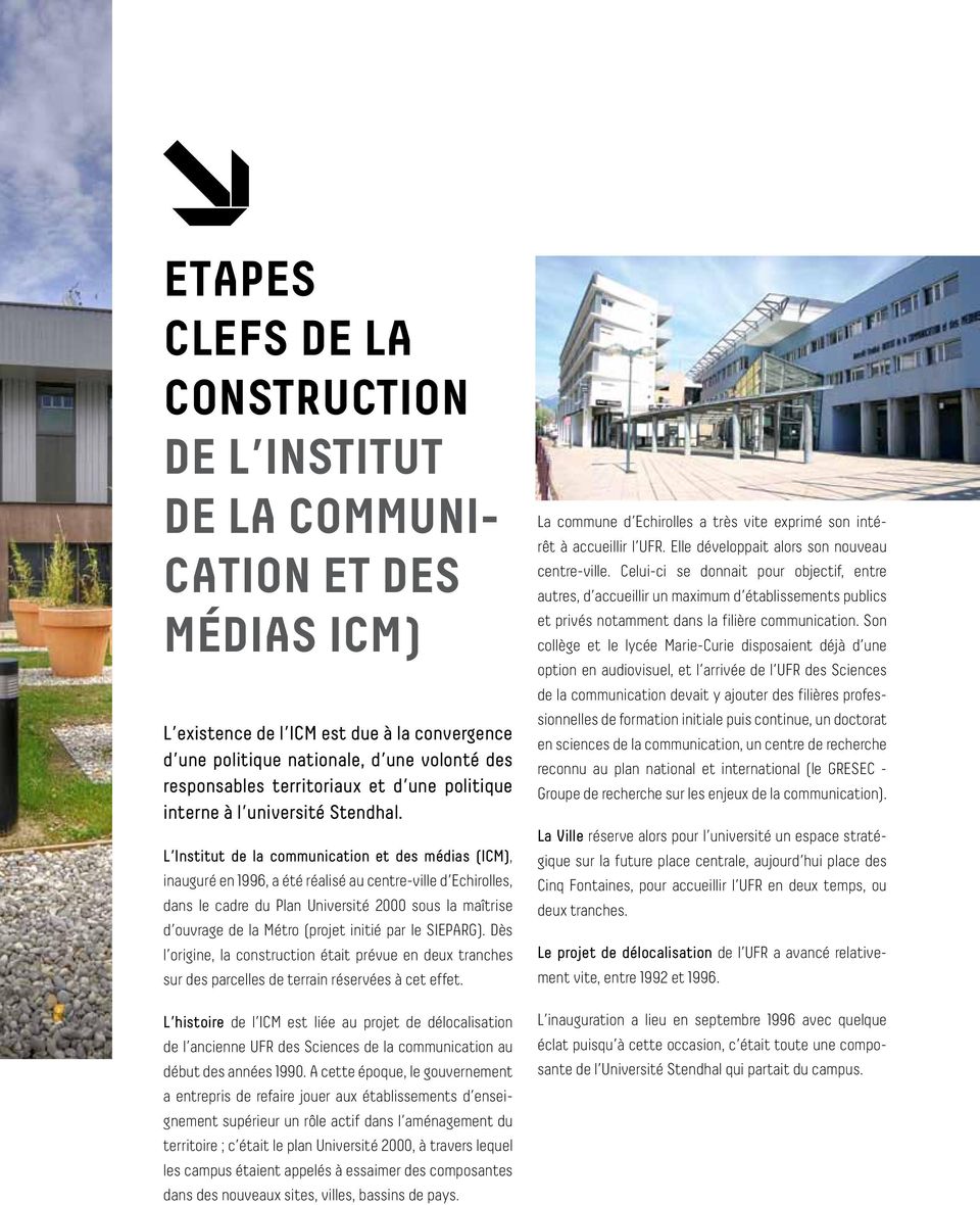 L Institut de la communication et des médias (ICM), inauguré en 1996, a été réalisé au centre-ville d Echirolles, dans le cadre du Plan Université 2000 sous la maîtrise d ouvrage de la Métro (projet