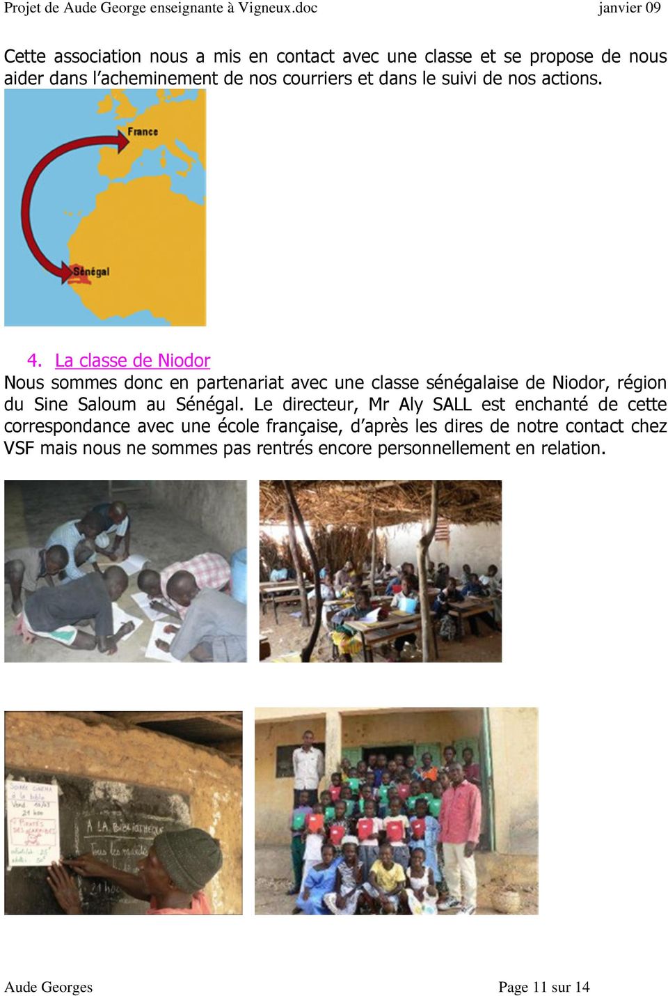 La classe de Niodor Nous sommes donc en partenariat avec une classe sénégalaise de Niodor, région du Sine Saloum au Sénégal.