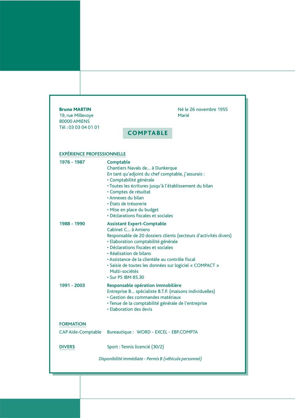 Déclarations fiscales et sociales 1988-1990 Assistant Expert-Comptable Cabinet C à Amiens Responsable de 20 dossiers clients (secteurs d activités divers) Elaboration comptabilité générale