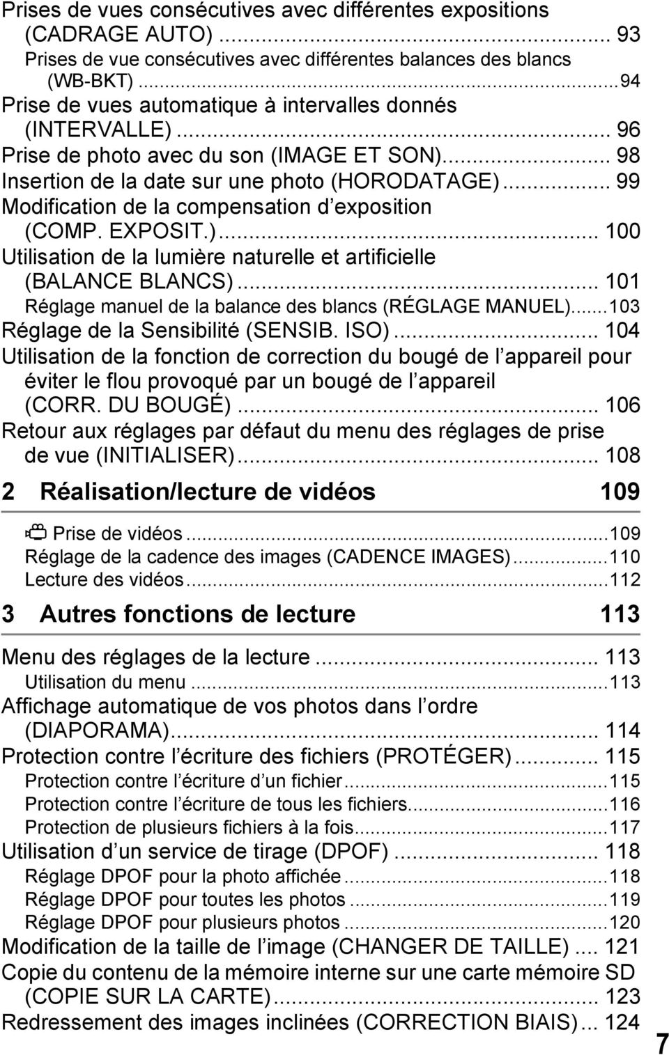.. 99 Modification de la compensation d exposition (COMP. EXPOSIT.)... 100 Utilisation de la lumière naturelle et artificielle (BALANCE BLANCS).