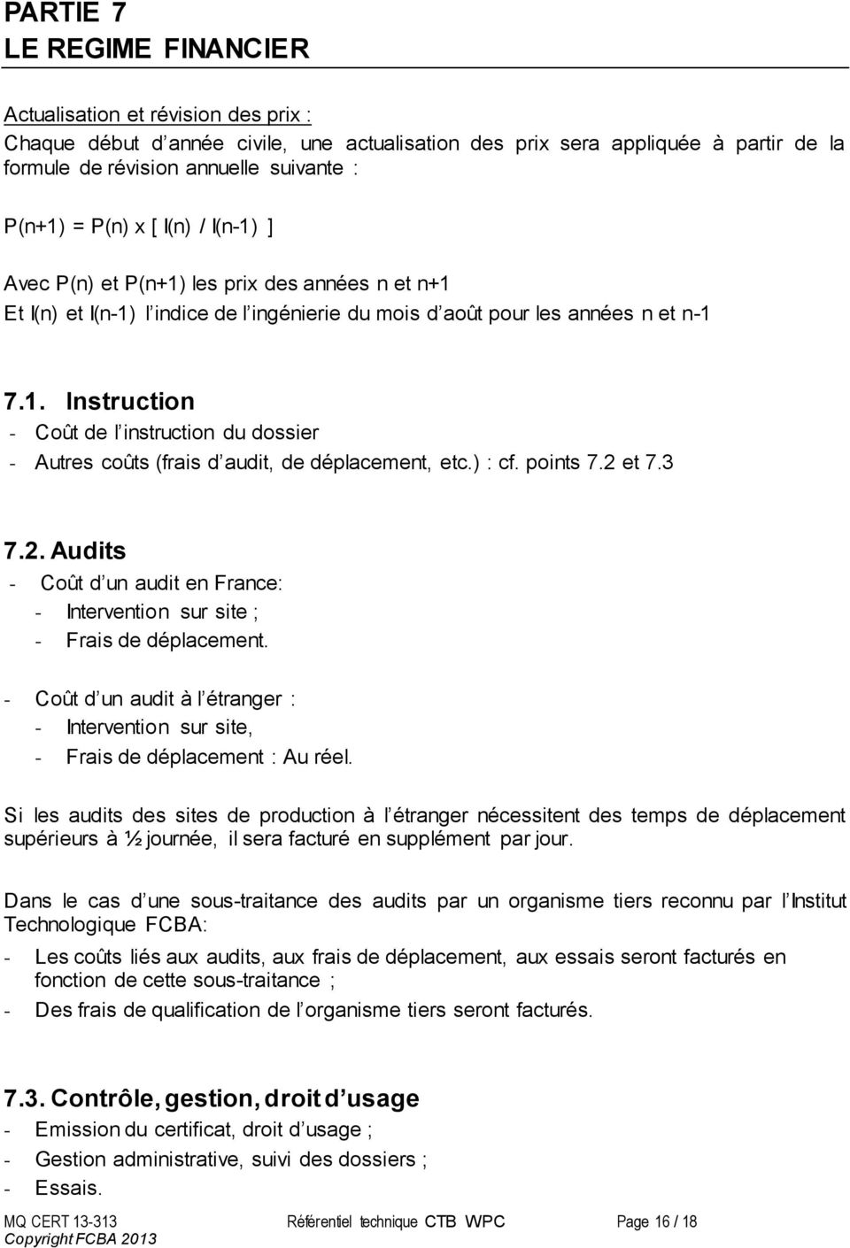 ) : cf. points 7.2 et 7.3 7.2. Audits - Coût d un audit en France: - Intervention sur site ; - Frais de déplacement.