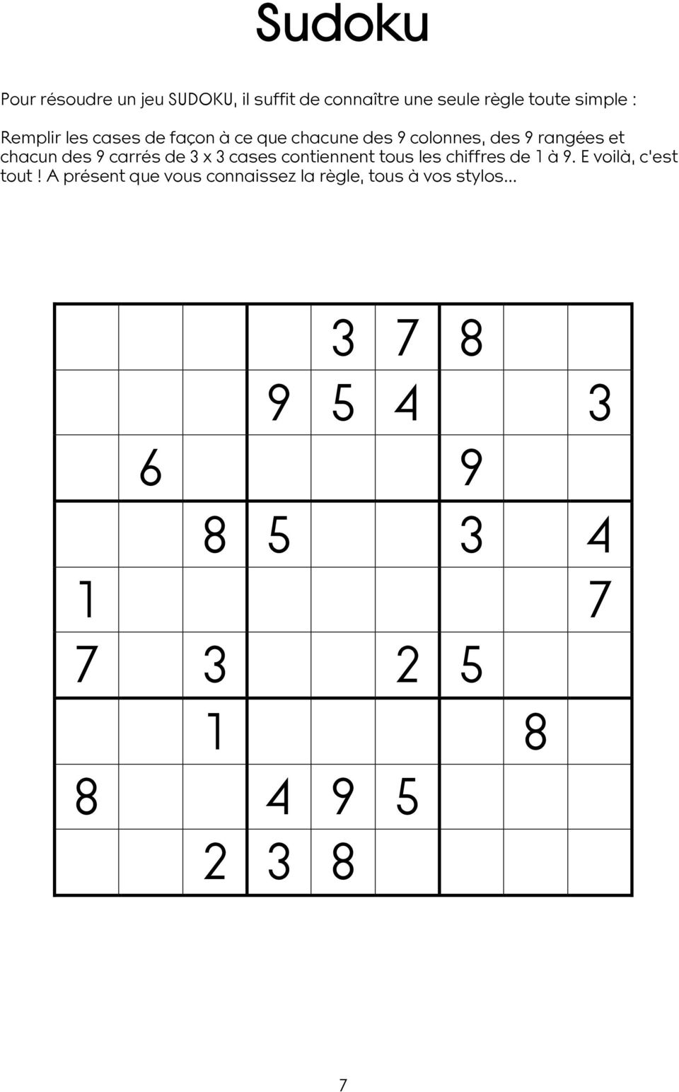 carrés de 3 x 3 cases contiennent tous les chiffres de 1 à 9. E voilà, c est tout!