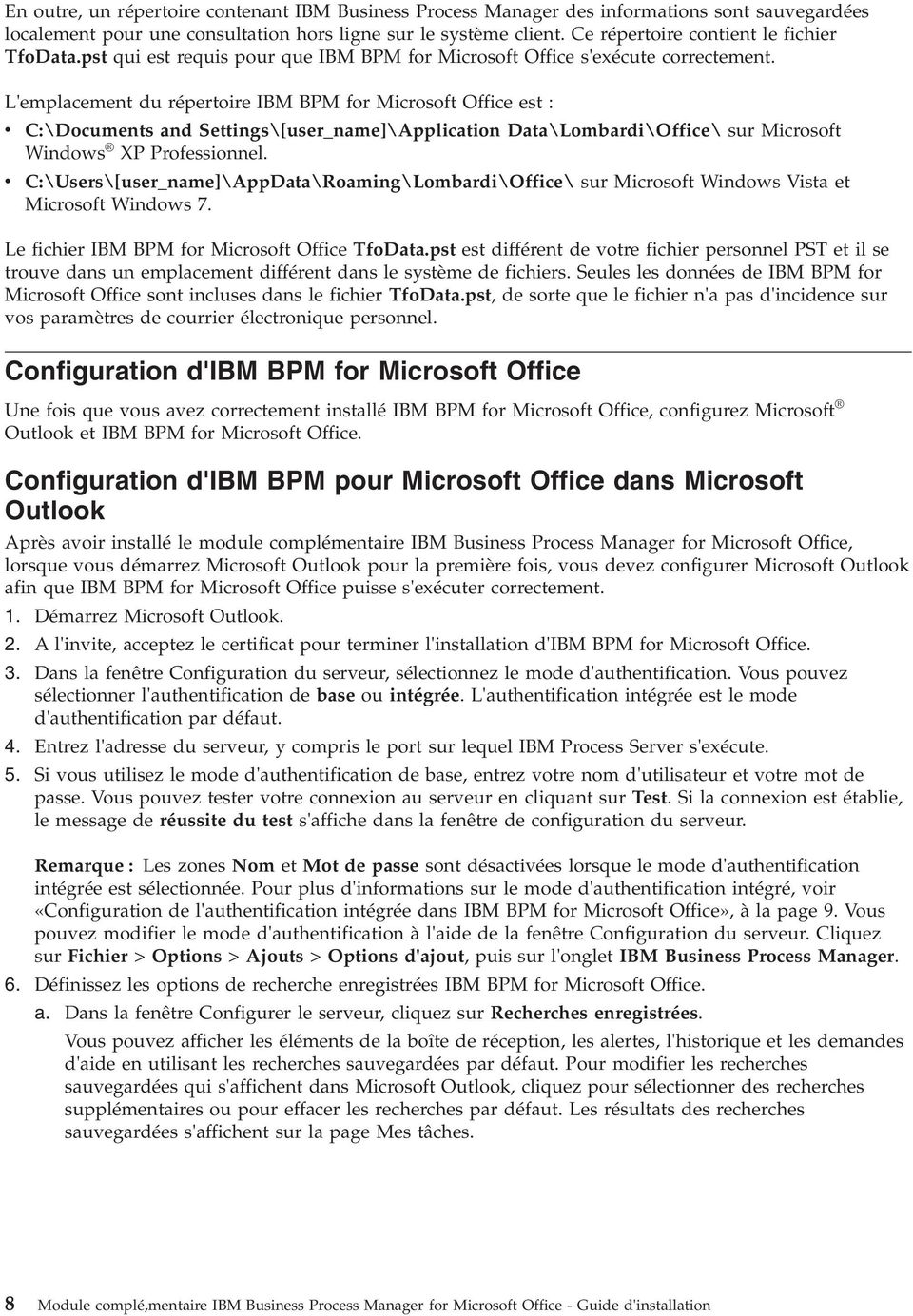 L'emplacement du répertoire IBM BPM for Microsoft Office est : v C:\Documents and Settings\[user_name]\Application Data\Lombardi\Office\ sur Microsoft Windows XP Professionnel.