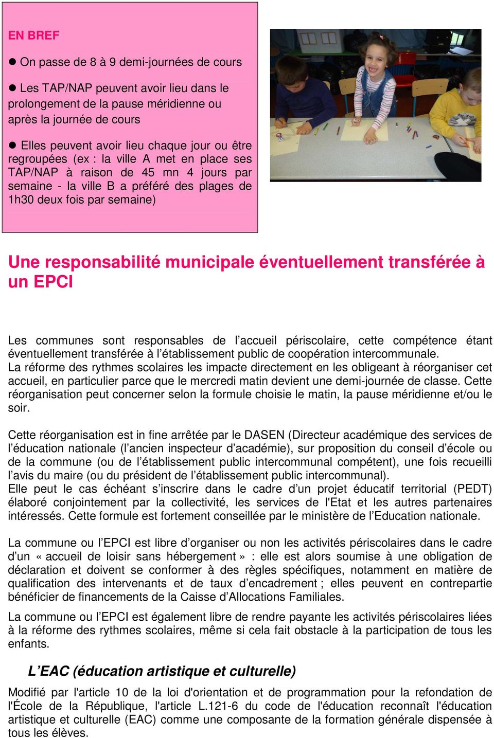 éventuellement transférée à un EPCI Les communes sont responsables de l accueil périscolaire, cette compétence étant éventuellement transférée à l établissement public de coopération intercommunale.