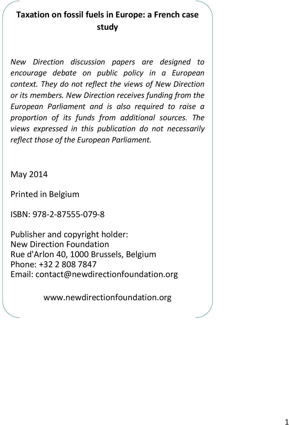 New Direction receives funding from the European Parliament and is also required to raise a proportion of its funds from additional sources.
