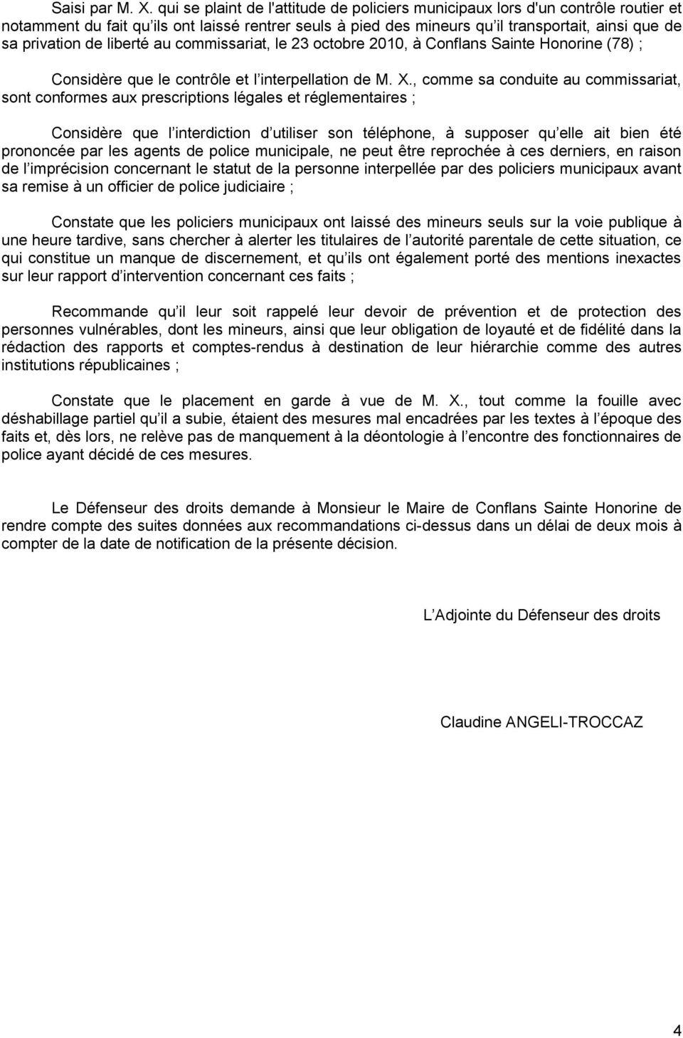 liberté au commissariat, le 23 octobre 2010, à Conflans Sainte Honorine (78) ; Considère que le contrôle et l interpellation de M. X.
