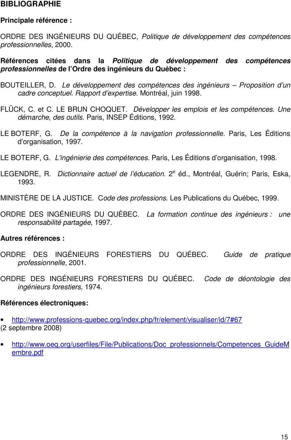 Le développement des compétences des ingénieurs Proposition d un cadre conceptuel. Rapport d expertise. Montréal, juin 1998. FLÜCK, C. et C. LE BRUN CHOQUET. Développer les emplois et les compétences.
