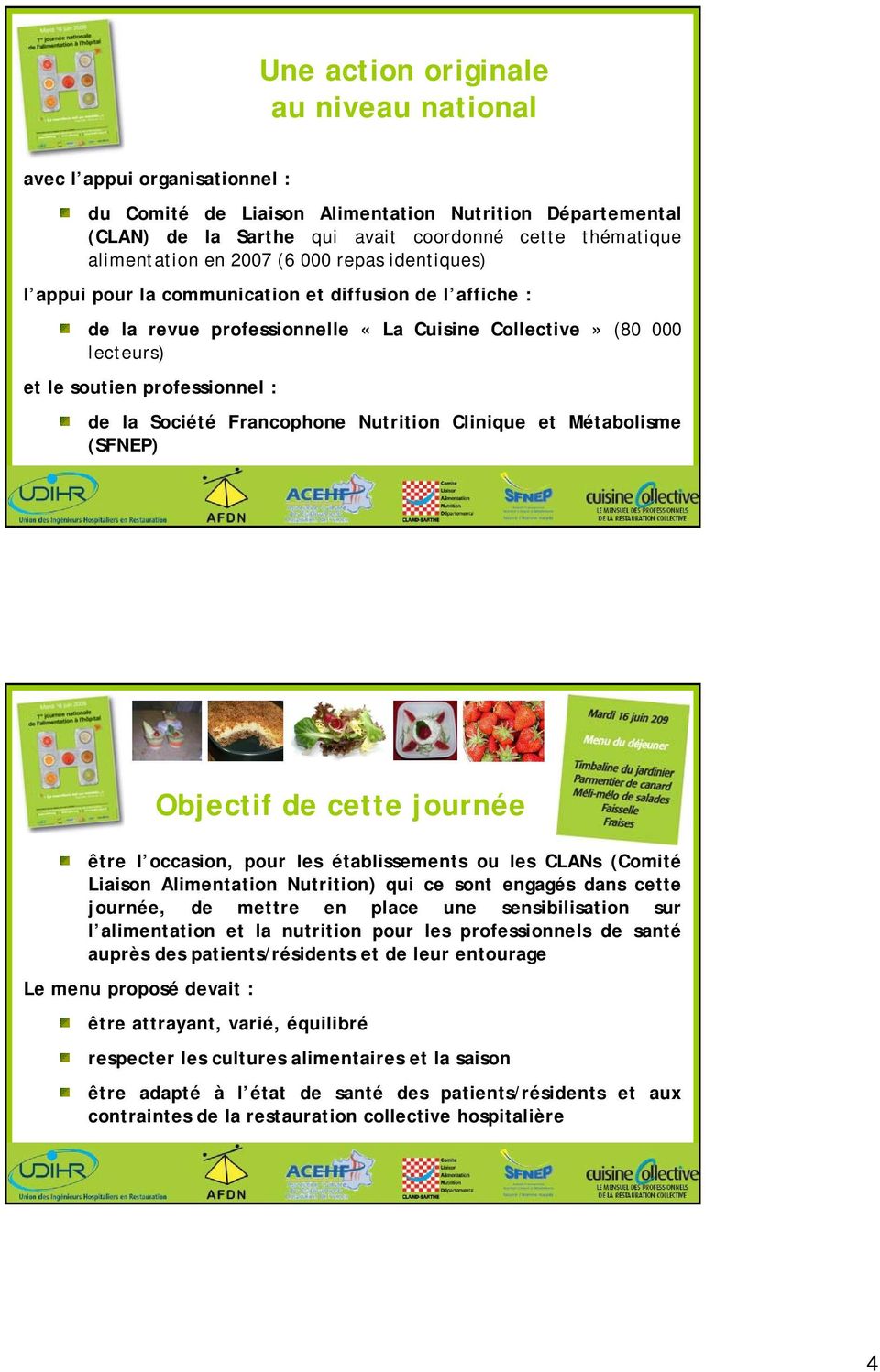 Société Francophone Nutrition Clinique et Métabolisme (SFNEP) Objectif de cette journée être l occasion, pour les établissements ou les CLANs (Comité Liaison Alimentation Nutrition) qui ce sont