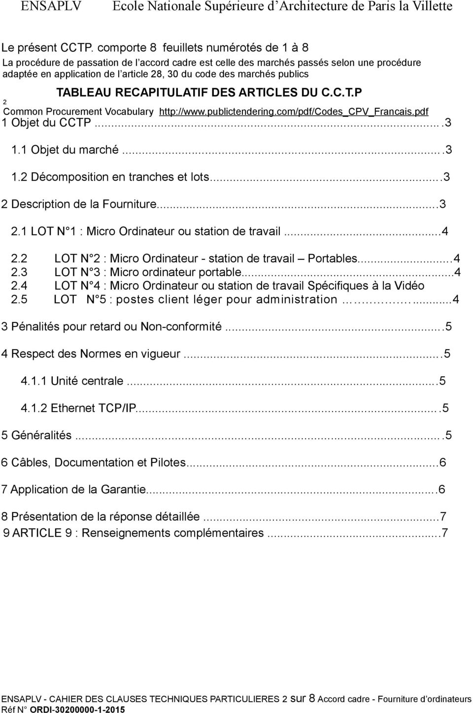 publics TABLEAU RECAPITULATIF DES ARTICLES DU C.C.T.P 2 Common Procurement Vocabulary http://www.publictendering.com/pdf/codes_cpv_francais.pdf 1 Objet du CCTP...3 1.