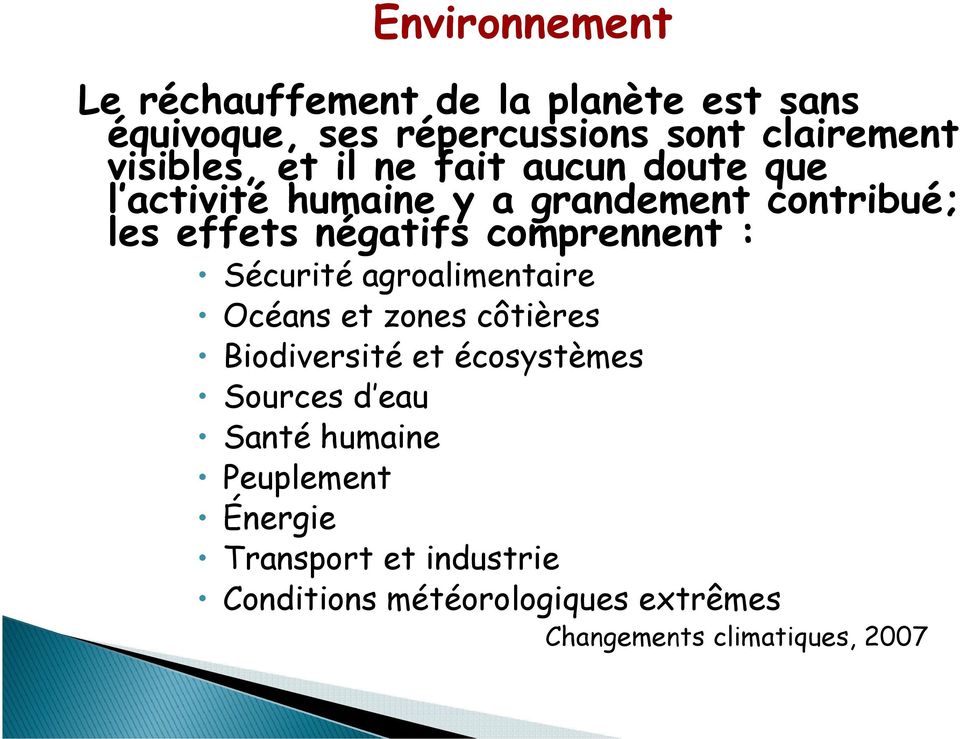 comprennent : Sécurité agroalimentaire Océans et zones côtières Biodiversité et écosystèmes Sources d eau