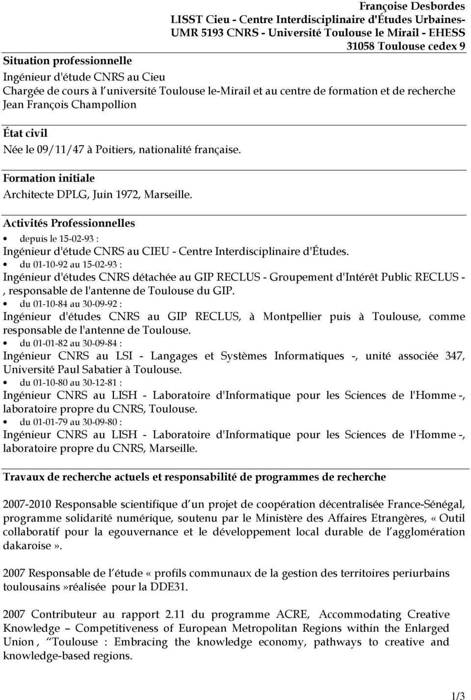 Formation initiale Architecte DPLG, Juin 1972, Marseille. Activités Professionnelles depuis le 15-02-93 : Ingénieur d'étude CNRS au CIEU - Centre Interdisciplinaire d'études.