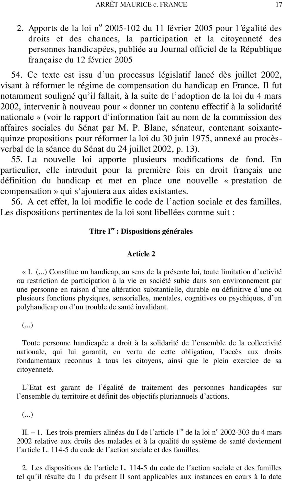 française du 12 février 2005 54. Ce texte est issu d un processus législatif lancé dès juillet 2002, visant à réformer le régime de compensation du handicap en France.