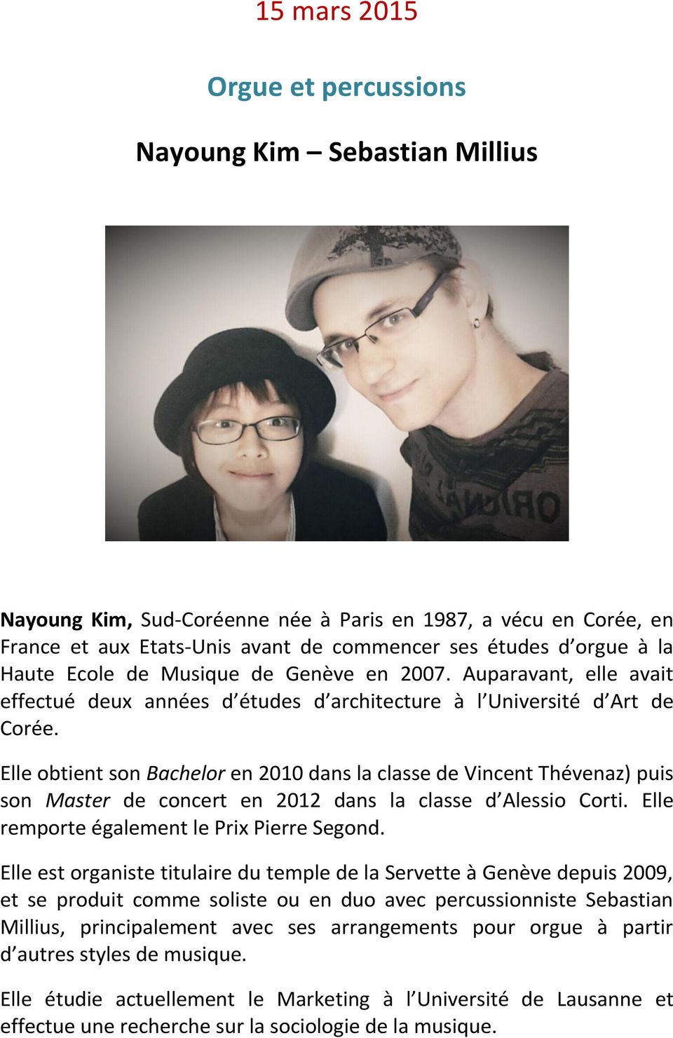 Elle obtient son Bachelor en 2010 dans la classe de Vincent Thévenaz) puis son Master de concert en 2012 dans la classe d Alessio Corti. Elle remporte également le Prix Pierre Segond.