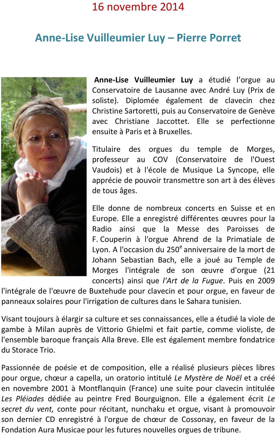 Titulaire des orgues du temple de Morges, professeur au COV (Conservatoire de l'ouest Vaudois) et à l'école de Musique La Syncope, elle apprécie de pouvoir transmettre son art à des élèves de tous