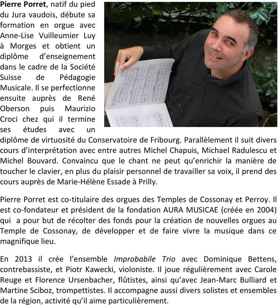 Parallèlement il suit divers cours d interprétation avec entre autres Michel Chapuis, Michael Radulescu et Michel Bouvard.