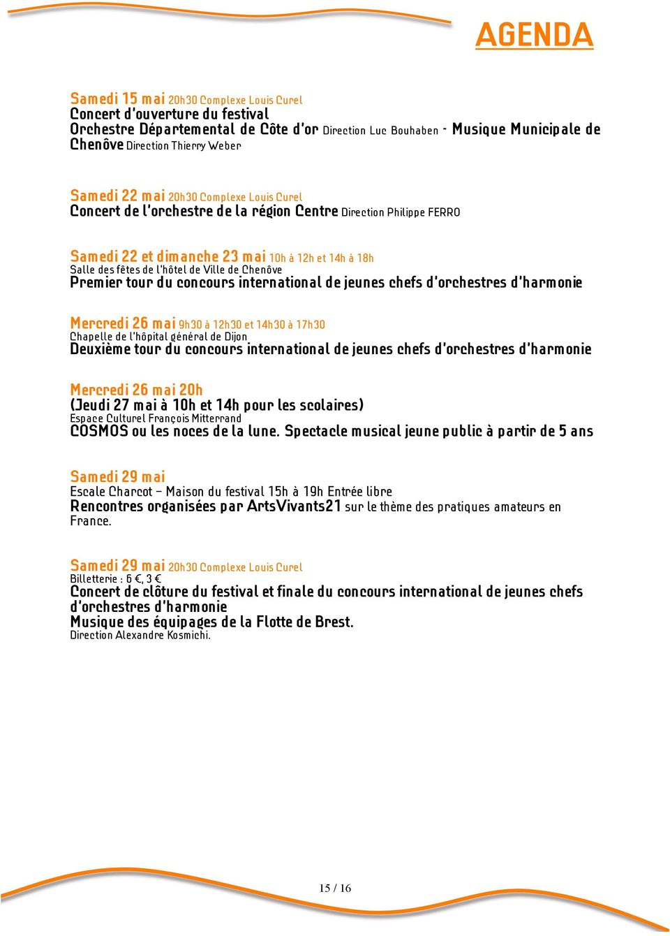 Chenôve Premier tour du concours international de jeunes chefs d orchestres d harmonie Mercredi 26 mai 9h30 à 12h30 et 14h30 à 17h30 Chapelle de l hôpital général de Dijon Deuxième tour du concours