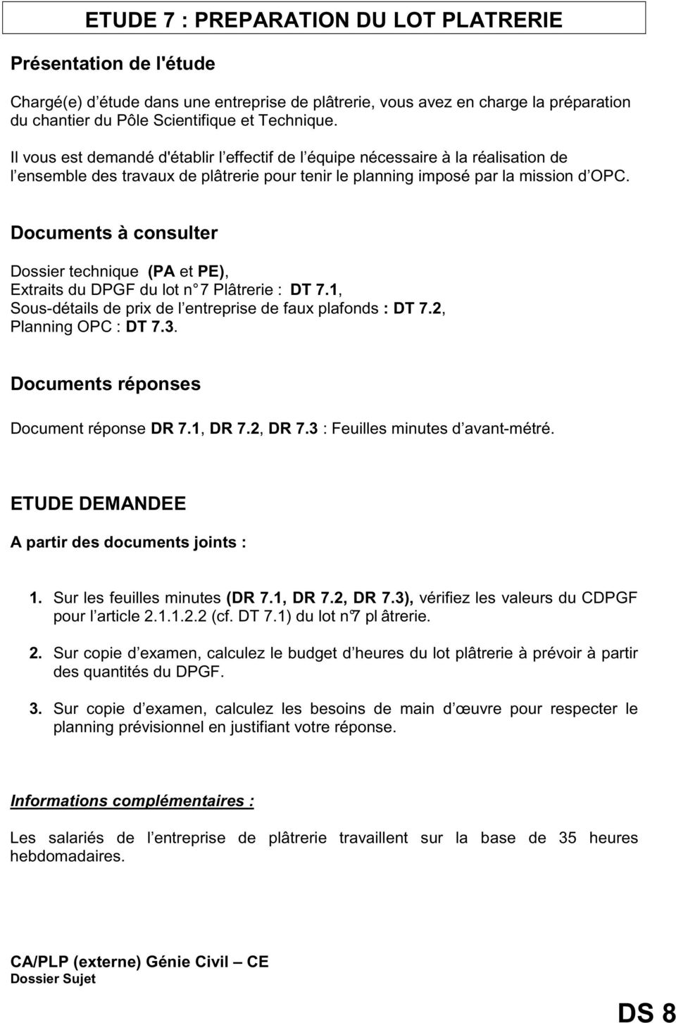 Documents à consulter Dossier technique (PA et PE), Extraits du DPGF du lot n 7 Plâtrerie : DT 7.1, Sous-détails de prix de l entreprise de faux plafonds : DT 7.2, Planning OPC : DT 7.3.